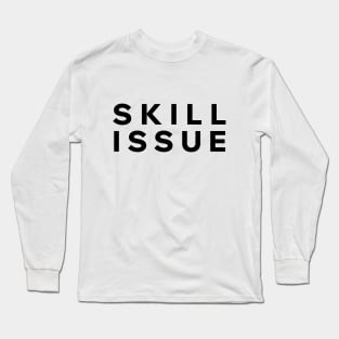 Skill Issue Long Sleeve T-Shirt